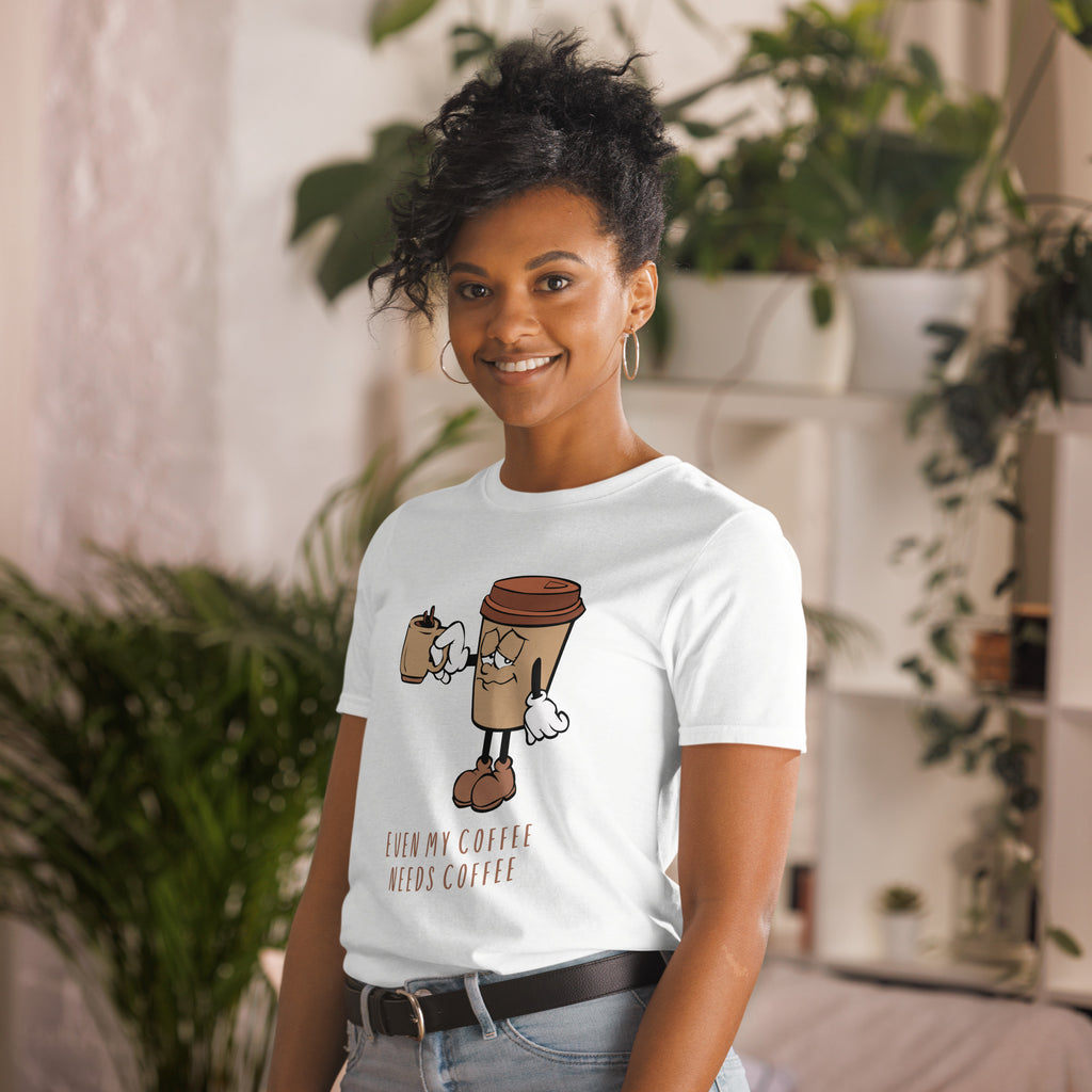 Even My Coffee Needs Coffee - Short-Sleeve Unisex T-Shirt Unisex T-shirt Coffee Globally Fulfilled Printed Worldwide