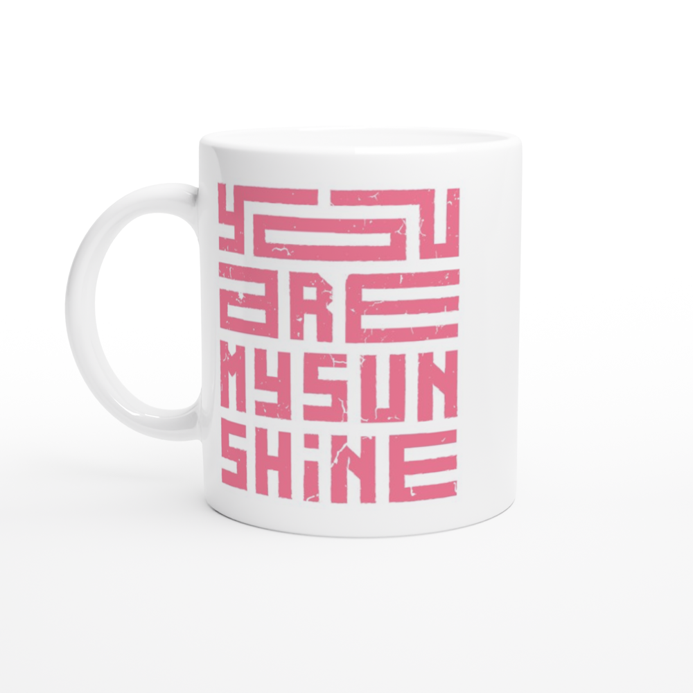 You Are My Sunshine - White 11oz Ceramic Mug White 11oz Mug Globally Fulfilled