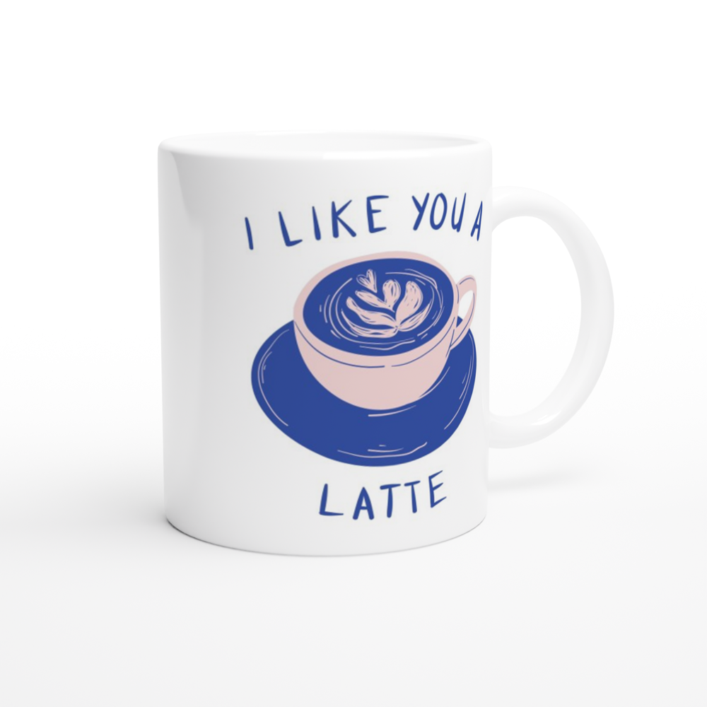 I Like You A Latte - White 11oz Ceramic Mug White 11oz Mug Coffee Globally Fulfilled Love