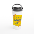 Note To Self: Do Not Quit - White 15oz Stainless Steel Travel Mug Travel Mug Funny Globally Fulfilled