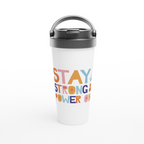 Stay Strong And Power On - White 15oz Stainless Steel Travel Mug White 15oz Stainless Steel Travel Mug Travel Mug Globally Fulfilled Motivation