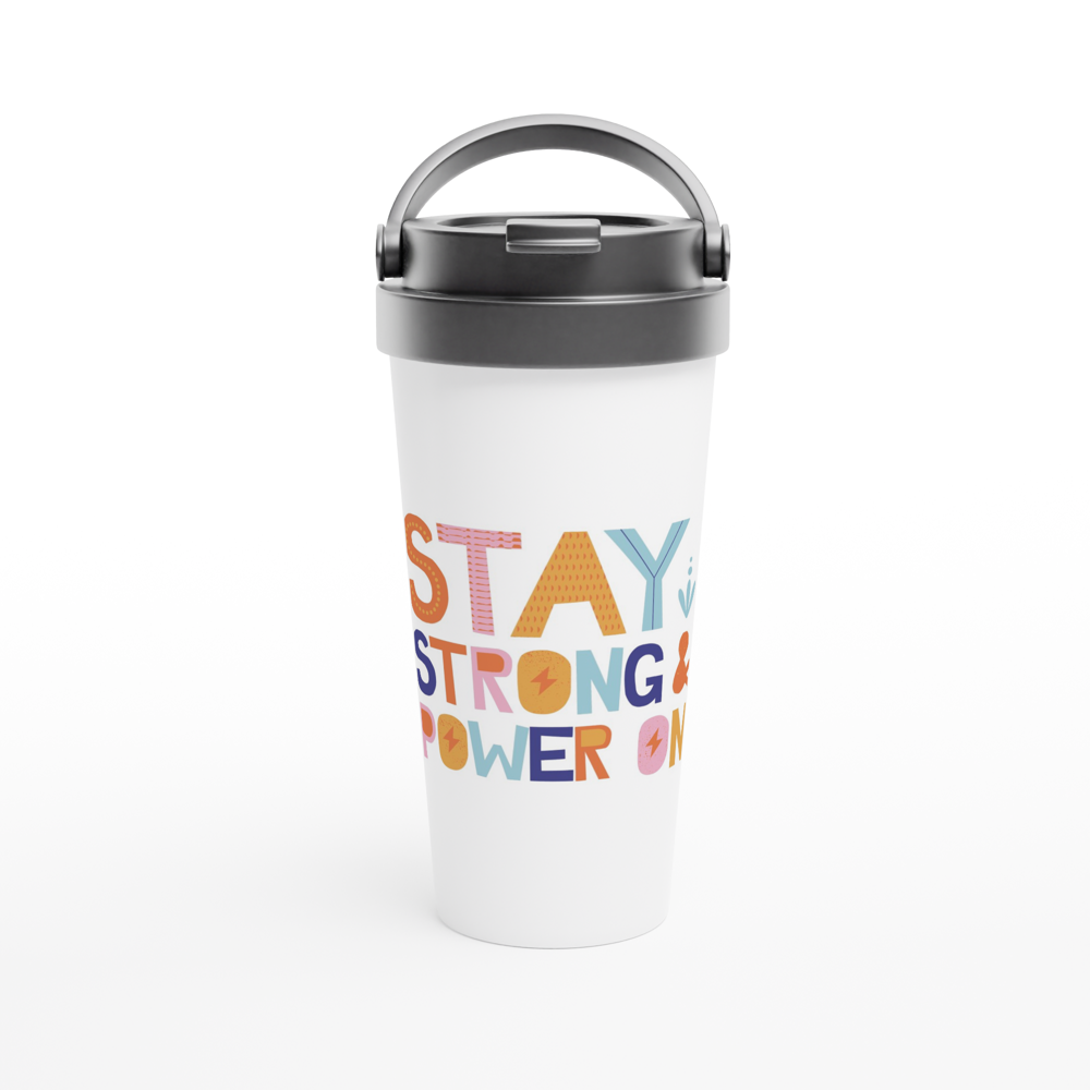 Stay Strong And Power On - White 15oz Stainless Steel Travel Mug White 15oz Stainless Steel Travel Mug Travel Mug Globally Fulfilled Motivation