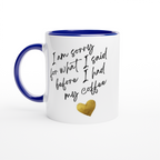 I Am Sorry For What I Said Before I Had My Coffee - White 11oz Ceramic Mug with Colour Inside ceramic blue Colour 11oz Mug Coffee Globally Fulfilled