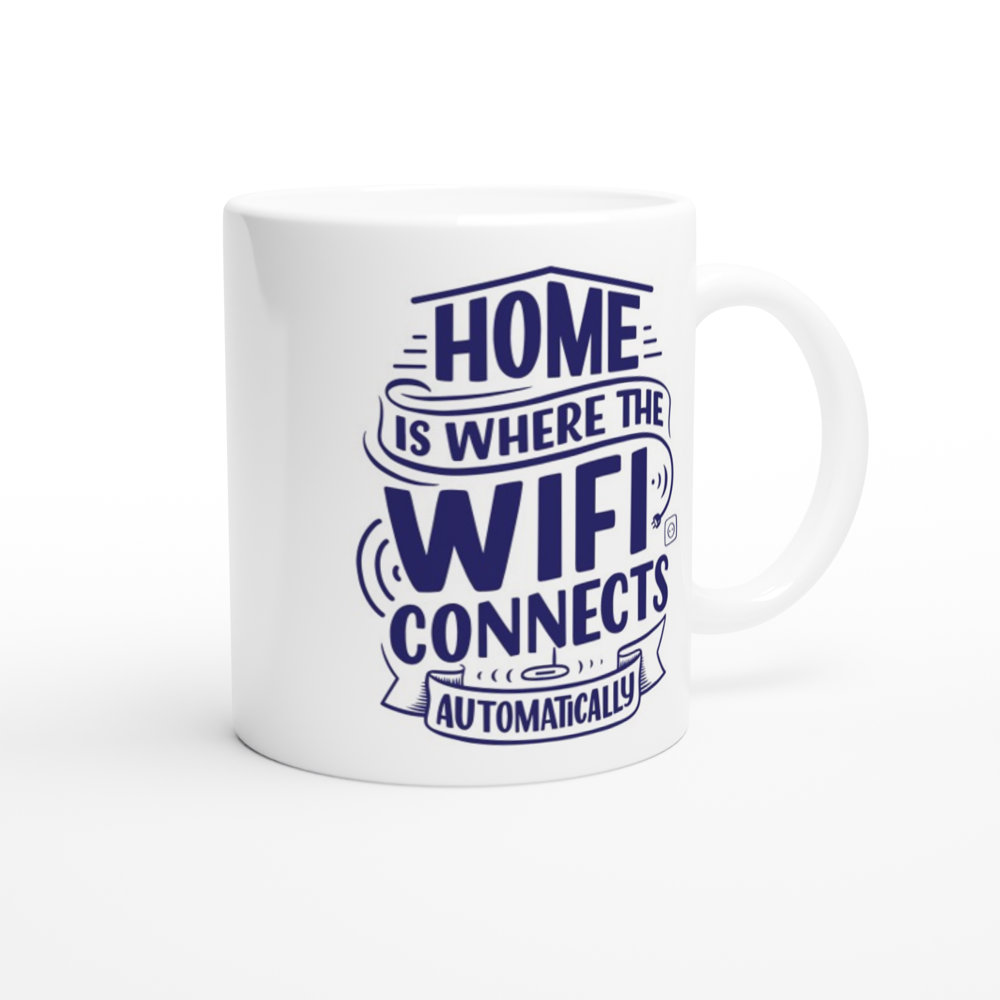 Home Is Where The WIFI Connects Automatically - White 11oz Ceramic Mug White 11oz Mug Globally Fulfilled Tech