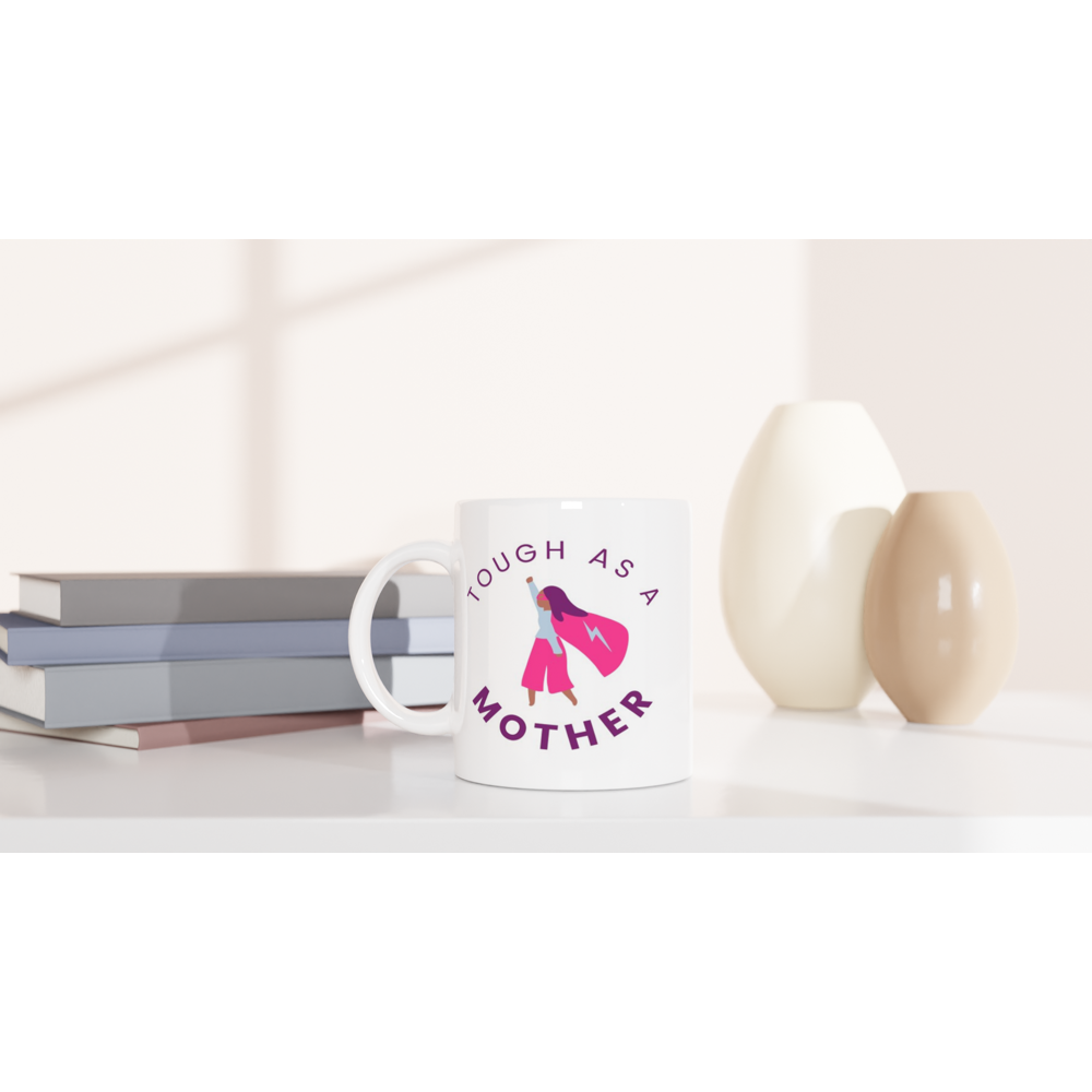 Tough As A Mother - White 11oz Ceramic Mug White 11oz Ceramic Mug White 11oz Mug Globally Fulfilled Mum