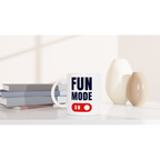 Fun Mode On - White 11oz Ceramic Mug White 11oz Mug Globally Fulfilled