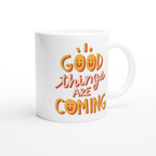 Good Things Are Coming - White 11oz Ceramic Mug White 11oz Mug Globally Fulfilled Positivity