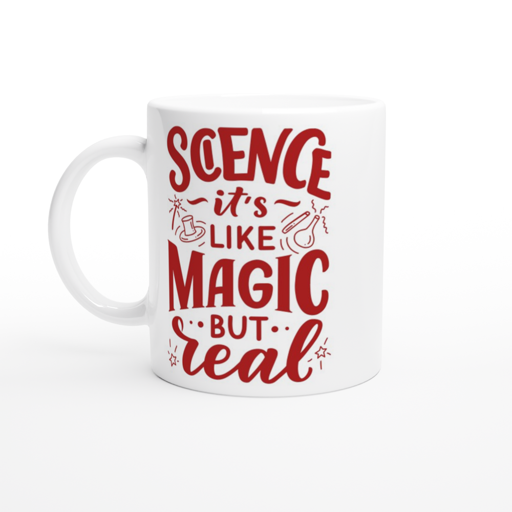 Science, It's Like Magic But Real - White 11oz Ceramic Mug White 11oz Mug Globally Fulfilled Science