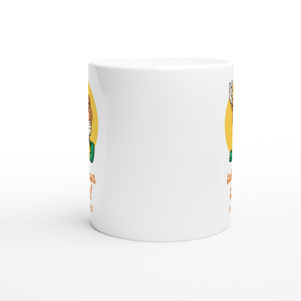 Take Your Time, Have A Coffee - White 11oz Ceramic Mug White 11oz Mug Coffee Globally Fulfilled