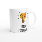 Think Positive - White 11oz Ceramic Mug White 11oz Mug Globally Fulfilled Motivation