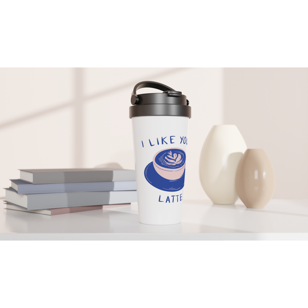 I Like You A Latte - White 15oz Stainless Steel Travel Mug Travel Mug Coffee Globally Fulfilled