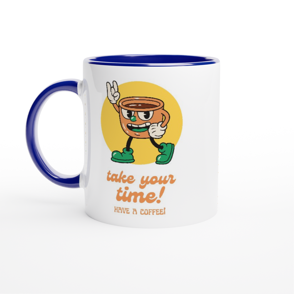 Take Your Time, Have A Coffee - White 11oz Ceramic Mug with Colour Inside ceramic blue Colour 11oz Mug Coffee Globally Fulfilled