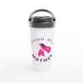 Tough As A Mother - White 15oz Stainless Steel Travel Mug White 15oz Stainless Steel Travel Mug Travel Mug Globally Fulfilled Mum