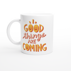 Good Things Are Coming - White 11oz Ceramic Mug White 11oz Mug Globally Fulfilled Positivity