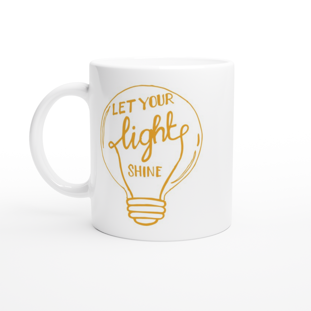 Let Your Light Shine - White 11oz Ceramic Mug White 11oz Mug Globally Fulfilled Motivation