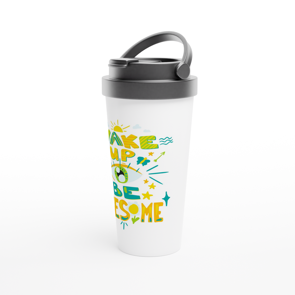 Wake Up And Be Awesome - White 15oz Stainless Steel Travel Mug Travel Mug Globally Fulfilled Motivation