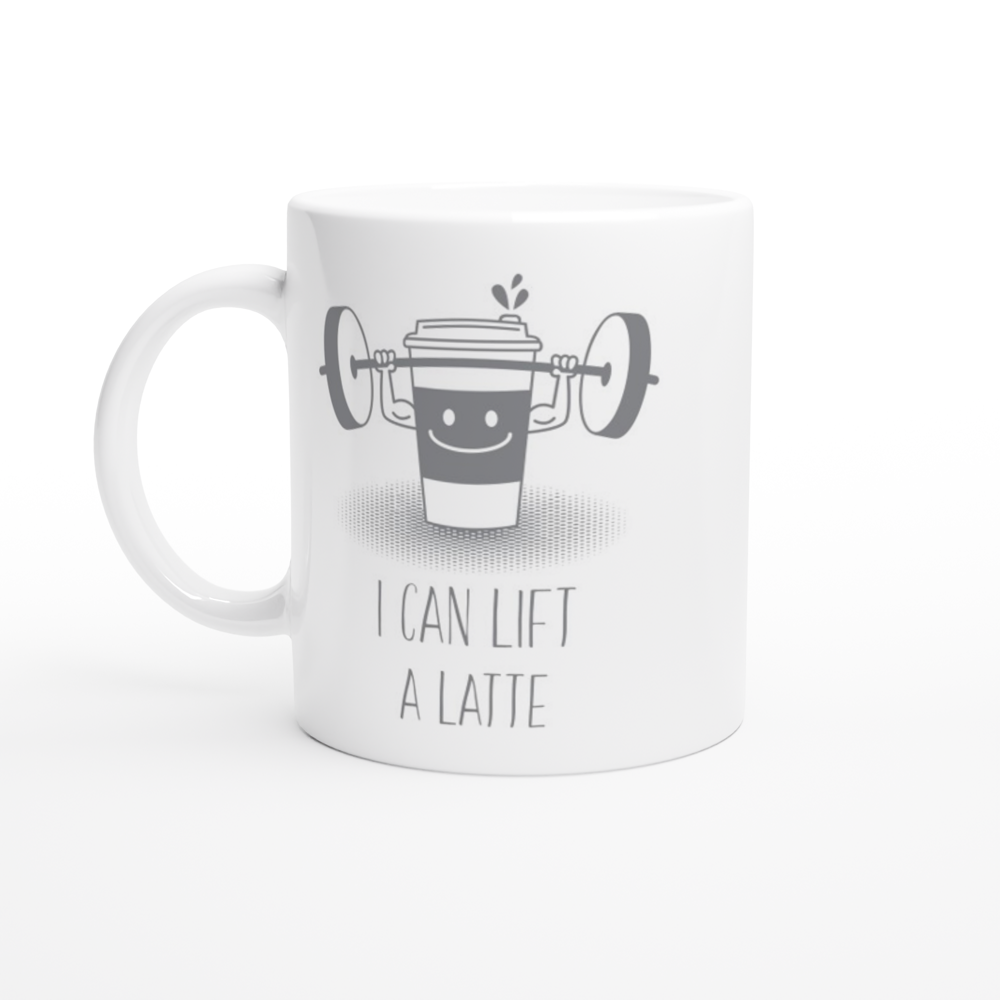 I Can Lift A Latte - White 11oz Ceramic Mug White 11oz Mug Coffee Fitness Globally Fulfilled