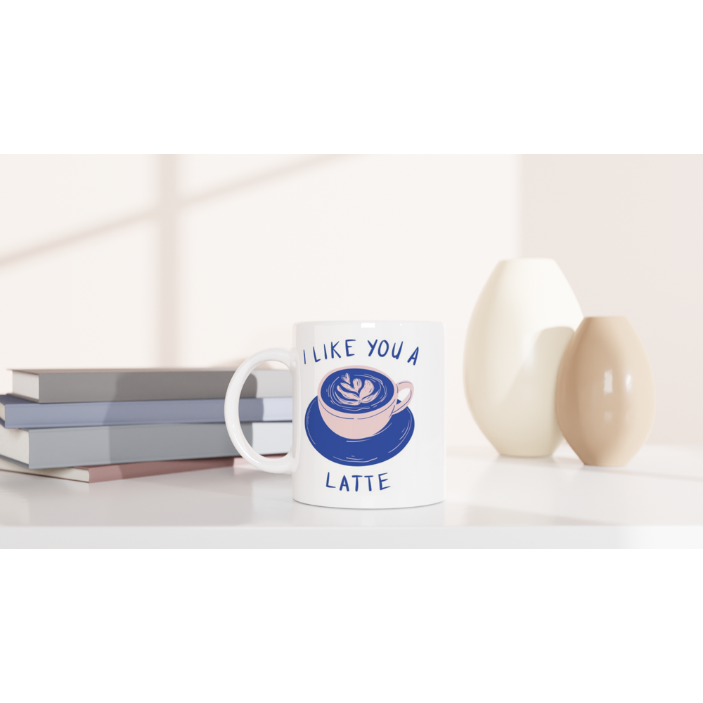 I Like You A Latte - White 11oz Ceramic Mug White 11oz Mug Coffee Globally Fulfilled Love