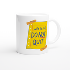 Note To Self: Do Not Quit - White 11oz Ceramic Mug White 11oz Mug Globally Fulfilled
