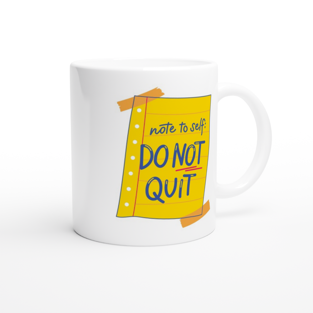 Note To Self: Do Not Quit - White 11oz Ceramic Mug White 11oz Mug Globally Fulfilled