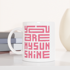 You Are My Sunshine - White 11oz Ceramic Mug White 11oz Mug Globally Fulfilled