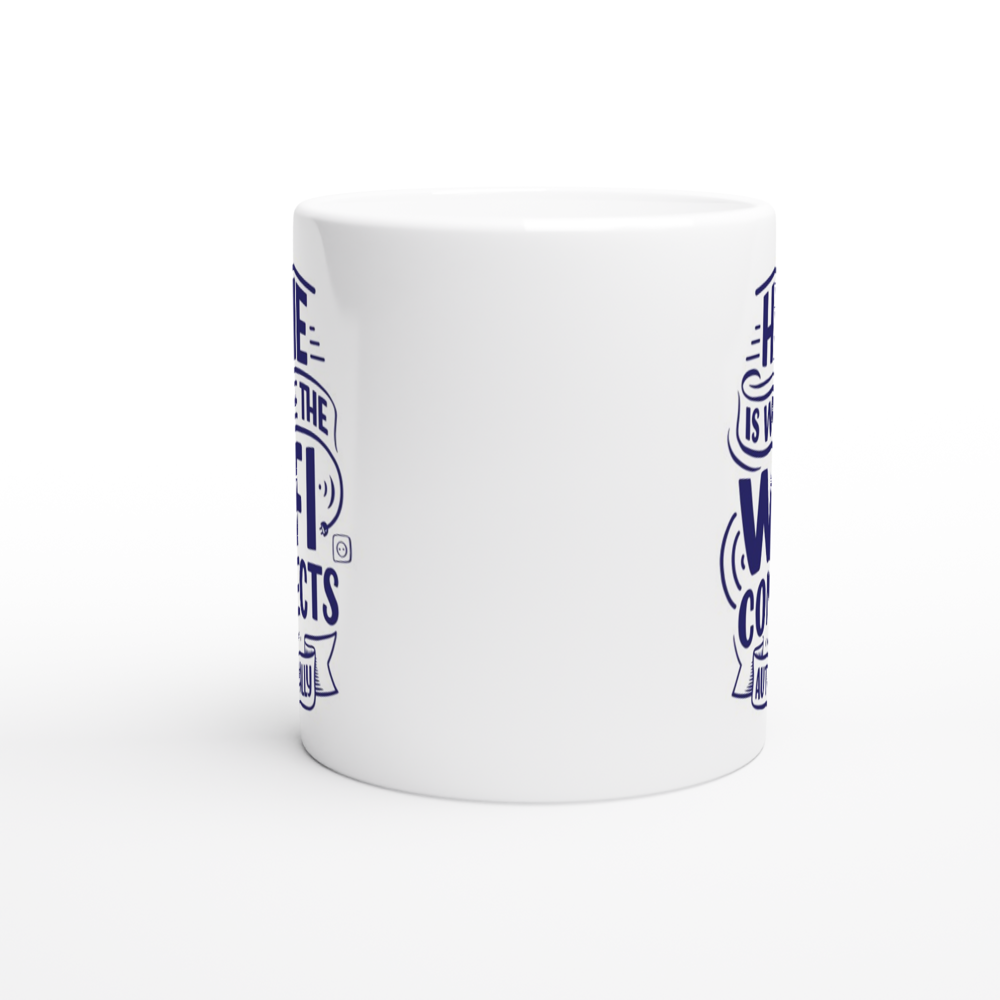 Home Is Where The WIFI Connects Automatically - White 11oz Ceramic Mug White 11oz Mug Globally Fulfilled Tech