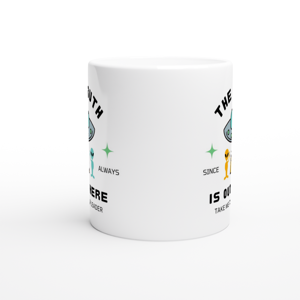 The Truth Is Out There - White 11oz Ceramic Mug White 11oz Mug Globally Fulfilled Sci Fi