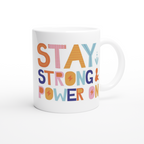 Stay Strong And Power On - White 11oz Ceramic Mug White 11oz Mug Globally Fulfilled Motivation