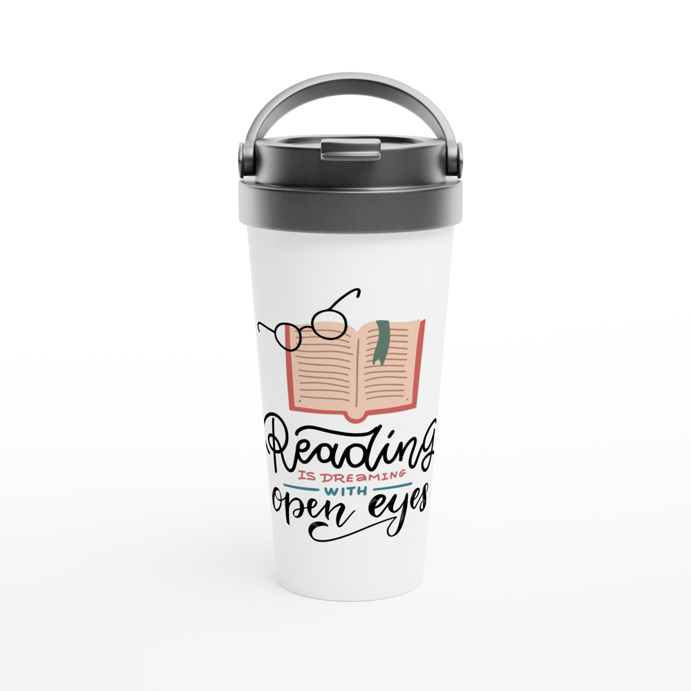 Reading Is Dreaming With Open Eyes - White 15oz Stainless Steel Travel Mug Travel Mug Globally Fulfilled Reading