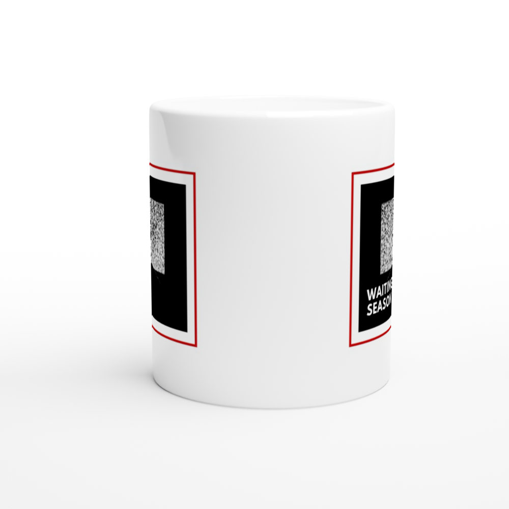 Waiting For Season 2 - White 11oz Ceramic Mug White 11oz Mug Globally Fulfilled Tech