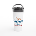Coffee Because It's Too Early For Wine - White 15oz Stainless Steel Travel Mug White 15oz Stainless Steel Travel Mug Travel Mug Coffee Globally Fulfilled