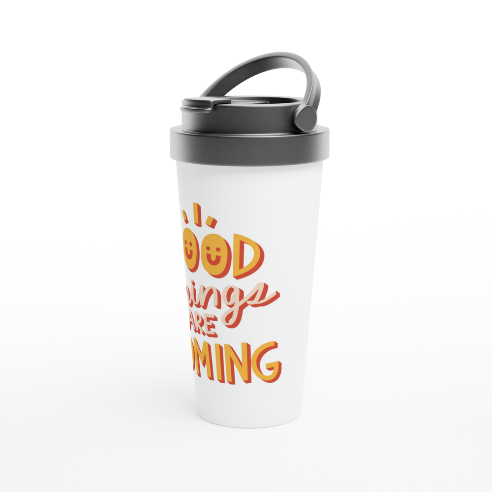 Good Things Are Coming - White 15oz Stainless Steel Travel Mug Travel Mug Globally Fulfilled Motivation