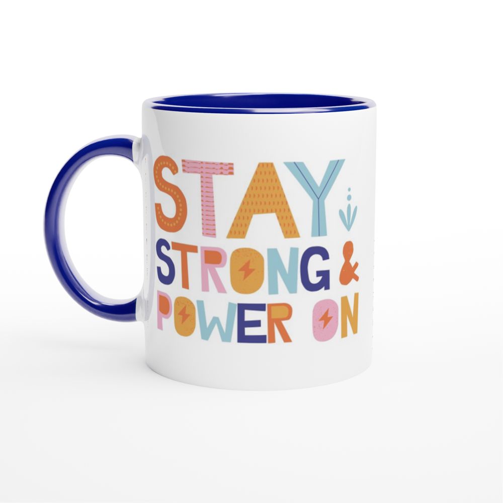 Stay Strong And Power On - White 11oz Ceramic Mug with Colour Inside ceramic blue Colour 11oz Mug Globally Fulfilled Motivation