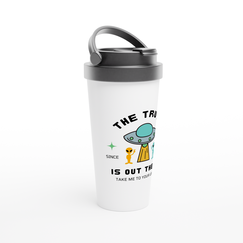 The Truth Is Out There - White 15oz Stainless Steel Travel Mug Travel Mug Globally Fulfilled Sci Fi Space