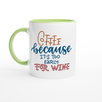 Coffee, Because It's Too Early For Wine - White 11oz Ceramic Mug with Colour Inside ceramic green Colour 11oz Mug Coffee Globally Fulfilled