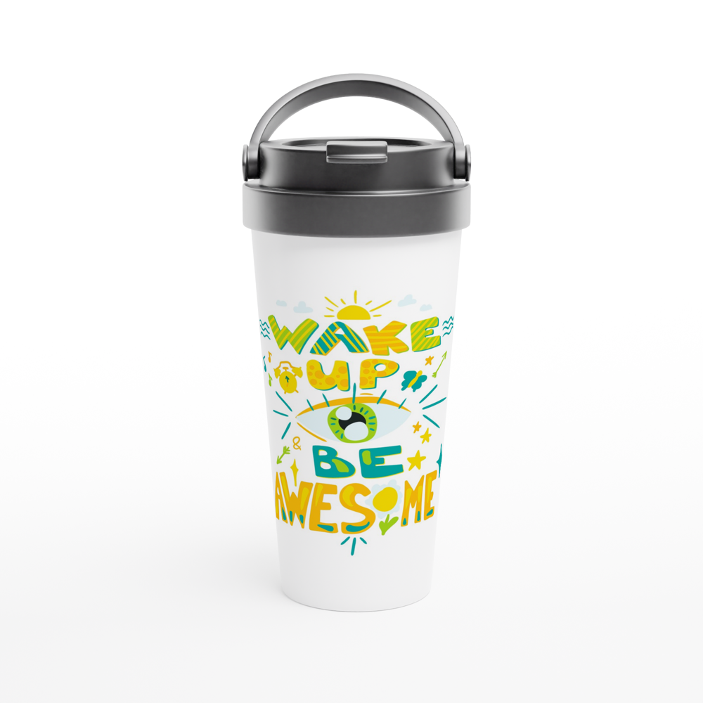 Wake Up And Be Awesome - White 15oz Stainless Steel Travel Mug White 15oz Stainless Steel Travel Mug Travel Mug Globally Fulfilled Motivation