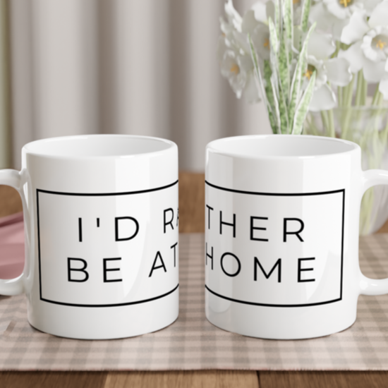 I'd Rather Be At Home - White 11oz Ceramic Mug White 11oz Mug Globally Fulfilled