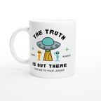 The Truth Is Out There - White 11oz Ceramic Mug White 11oz Mug Globally Fulfilled Sci Fi