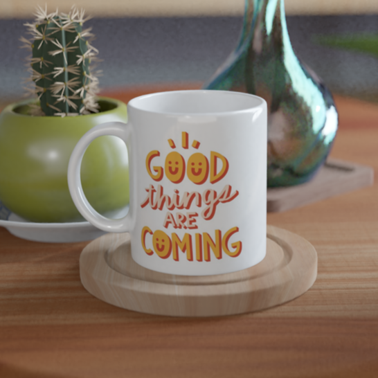 Good Things Are Coming - White 11oz Ceramic Mug White 11oz Mug Globally Fulfilled Positivity