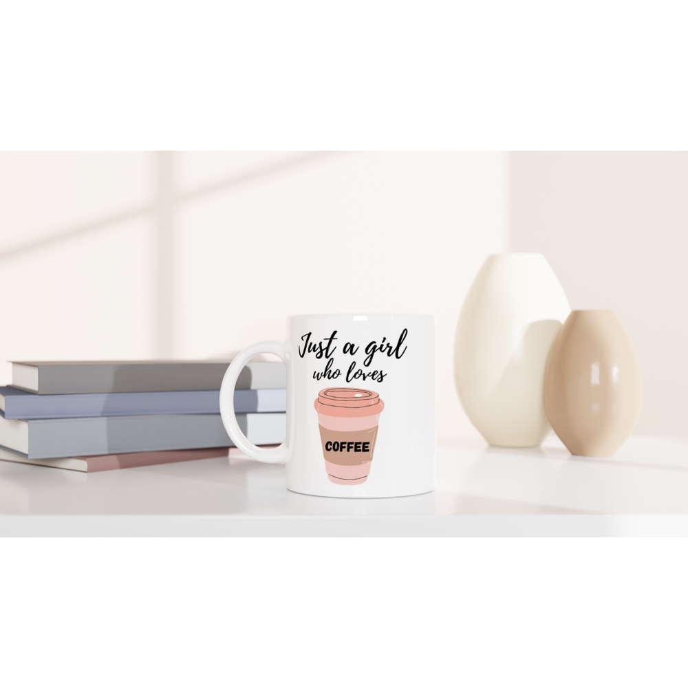 Just A Girl Who Loves Coffee - White 11oz Ceramic Mug White 11oz Ceramic Mug White 11oz Mug Coffee Globally Fulfilled