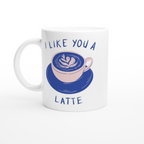 I Like You A Latte - White 11oz Ceramic Mug White 11oz Ceramic Mug White 11oz Mug Coffee Globally Fulfilled Love