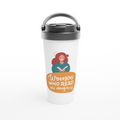 Women Who Read Are Dangerous - White 15oz Stainless Steel Travel Mug White 15oz Stainless Steel Travel Mug Travel Mug Globally Fulfilled Reading