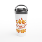 Good Things Are Coming - White 15oz Stainless Steel Travel Mug White 15oz Stainless Steel Travel Mug Travel Mug Globally Fulfilled Motivation