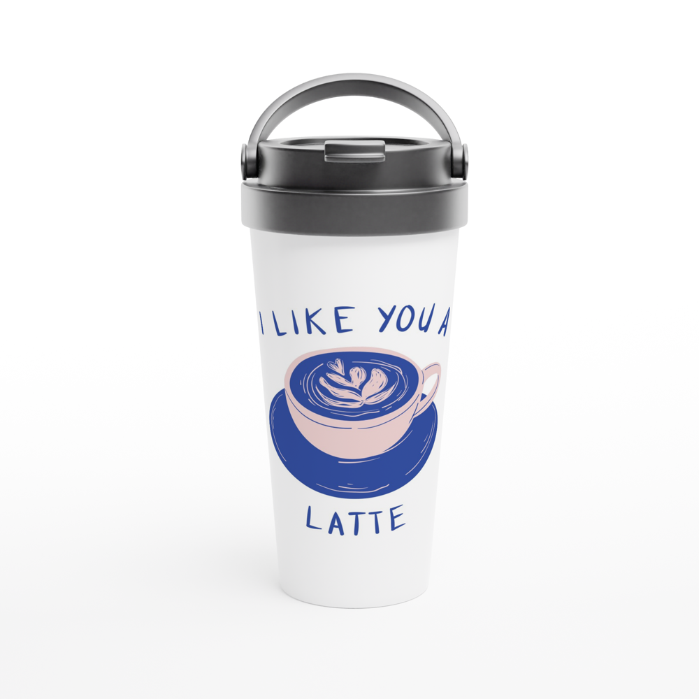 I Like You A Latte - White 15oz Stainless Steel Travel Mug White 15oz Stainless Steel Travel Mug Travel Mug Coffee Globally Fulfilled