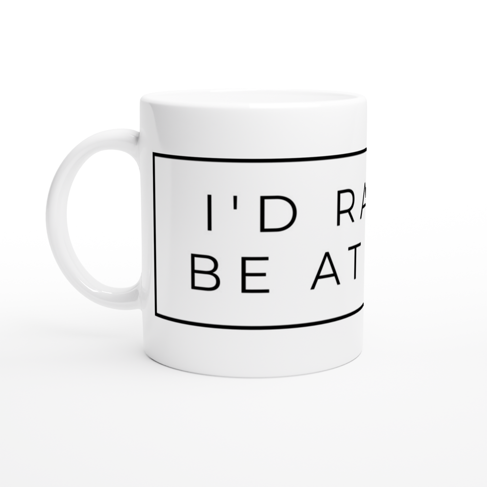 I'd Rather Be At Home - White 11oz Ceramic Mug White 11oz Mug Globally Fulfilled