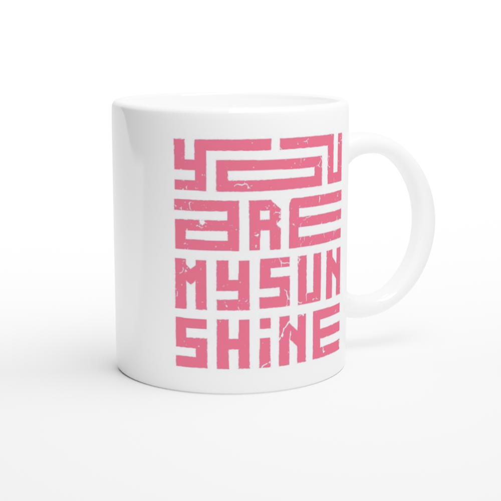 You Are My Sunshine - White 11oz Ceramic Mug White 11oz Mug Globally Fulfilled