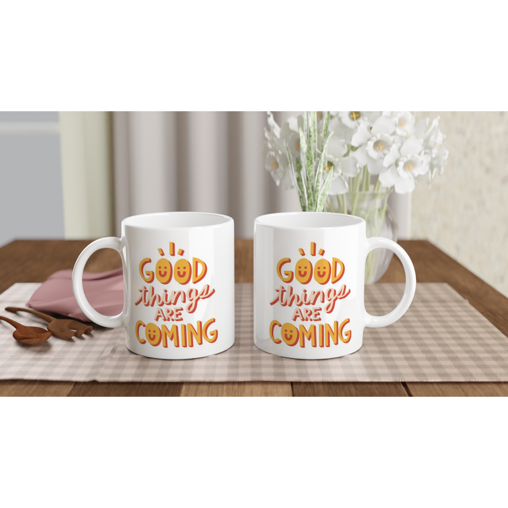 Good Things Are Coming - White 11oz Ceramic Mug White 11oz Mug Globally Fulfilled Positivity