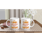 Good Things Are Coming - White 11oz Ceramic Mug White 11oz Mug Globally Fulfilled Positivity