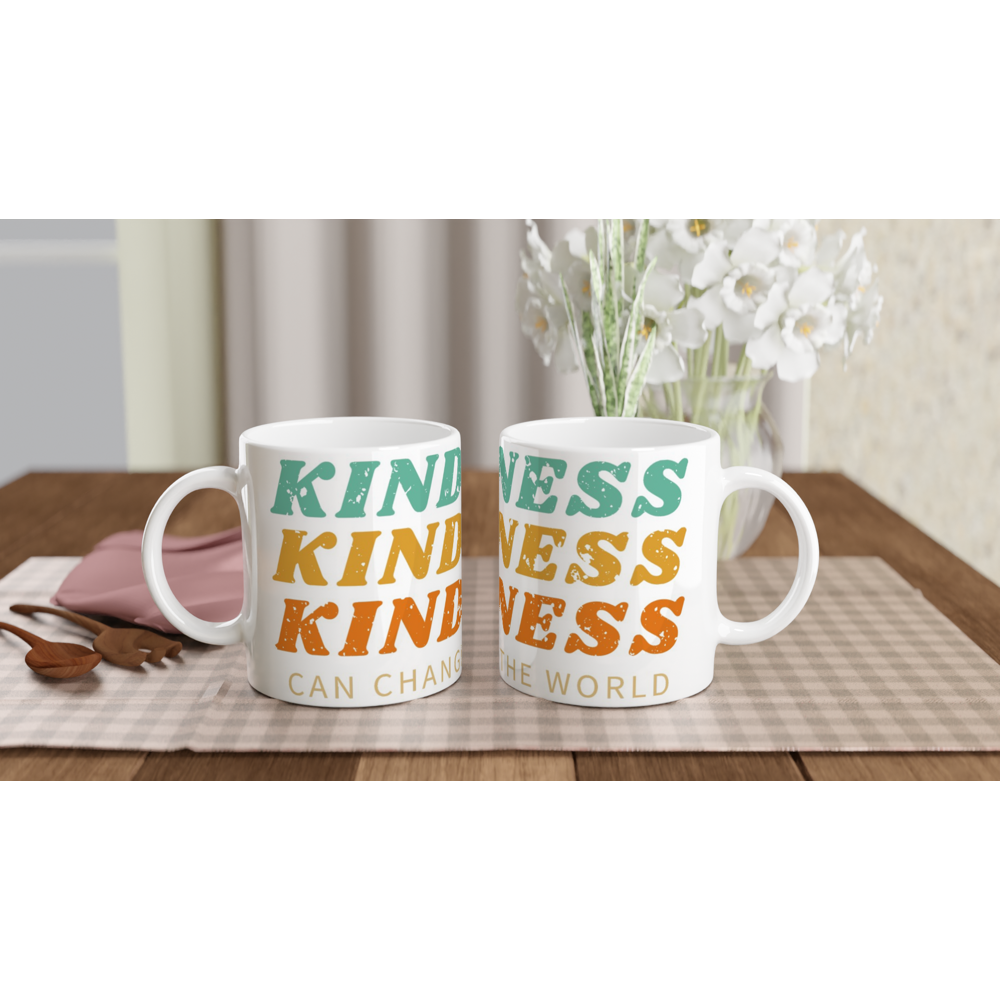 Kindness Can Change The World - White 11oz Ceramic Mug White 11oz Ceramic Mug White 11oz Mug Globally Fulfilled Kindness