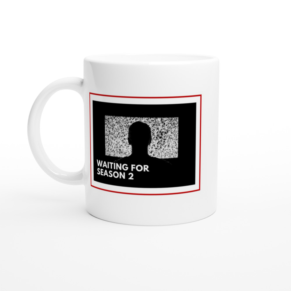 Waiting For Season 2 - White 11oz Ceramic Mug White 11oz Mug Globally Fulfilled Tech